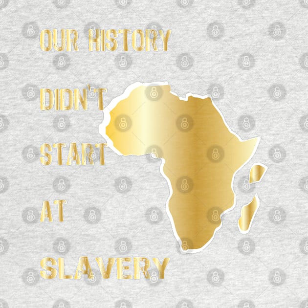 Proud African American our history didn't start at slavery by egygraphics